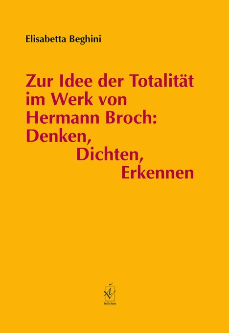 Elisabetta Beghini: Zur Idee der Totalität im Werk von Hermann Broch: Denken, Dichten, Erkennen, Buch