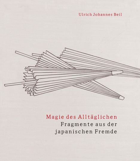 Ulrich Johannes Beil: Magie des Alltäglichen, Buch