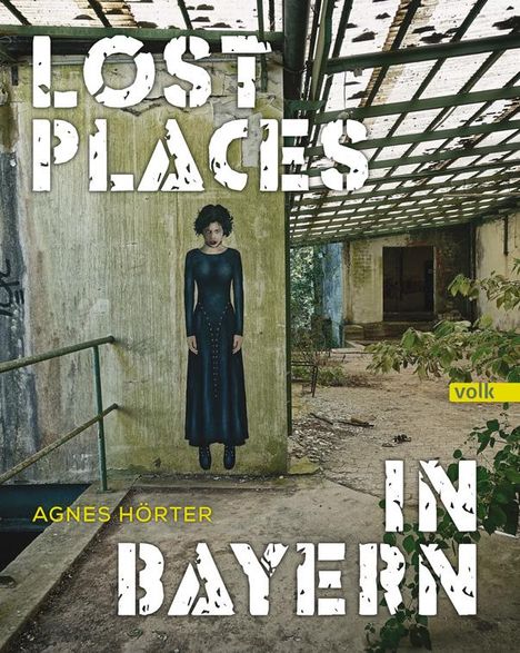 Agnes Hörter: Lost Places in Bayern, Buch