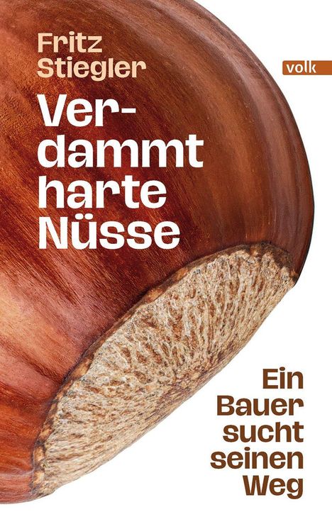 "Fritz Stiegler. Verdammt harte Nüsse. Ein Bauer sucht seinen Weg." Eine große, detaillierte Nuss dominiert.