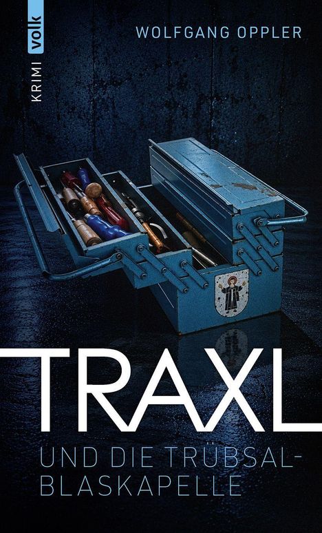 "TRAxL UND DIE TRÜBSAL-BLASKAPELLE". Oben "WOLFGANG OPPLER", links "KRIMI VOLK". Abgebildet ist ein offener blauer Werkzeugkasten.