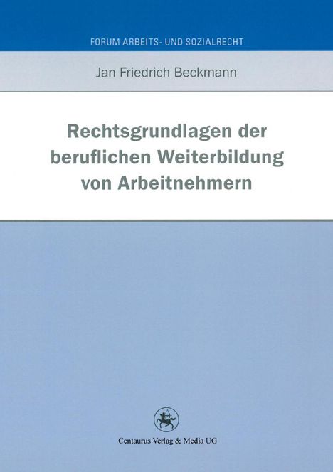 Jan Friedrich Beckmann: Rechtsgrundlagen der beruflichen Weiterbildung von Arbeitnehmern, Buch