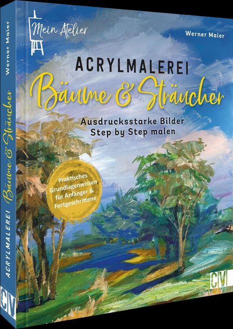 Werner Maier: Mein Atelier Acrylmalerei Bäume &amp; Sträucher, Buch