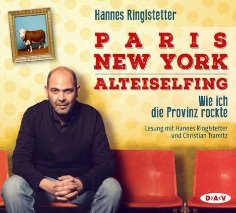 Hannes Ringlstetter: Paris - New York - Alteiselfing. Wie ich die Provinz rockte, 4 CDs