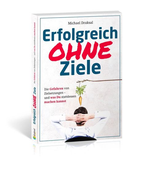 Michael Draksal: Draksal, M: Erfolgreich OHNE Ziele, Buch