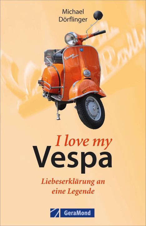 Michael Dörflinger: I love my Vespa - Liebeserklärung an eine Legende, Buch