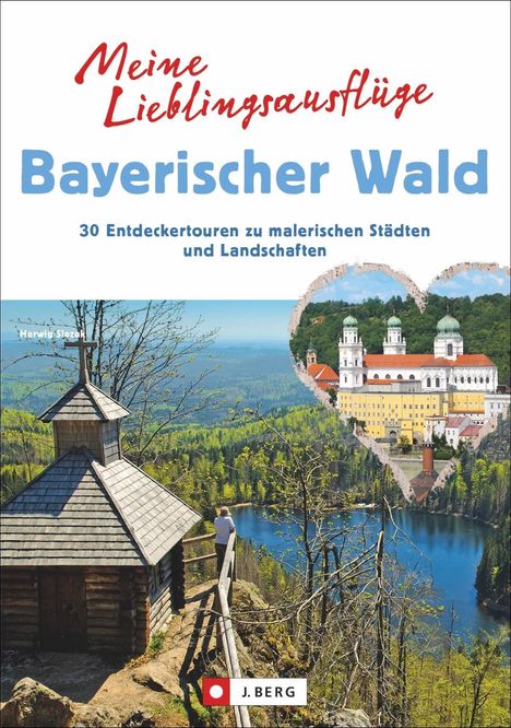 Herwig Slezak: Meine Lieblingsausflüge im Bayerischen Wald: 30 Entdeckertouren zu malerischen Städten und Landschaften - Freizeitführer mit Wandern und Radeln im Nationalpark Bayerischer Wald und dem Dreiländereck, Buch