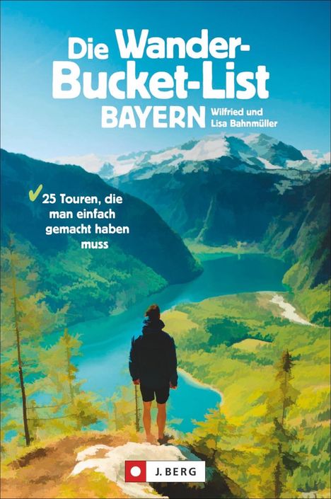 Wilfried Bahnmüller: Die Wander-Bucket-List Bayern, Buch