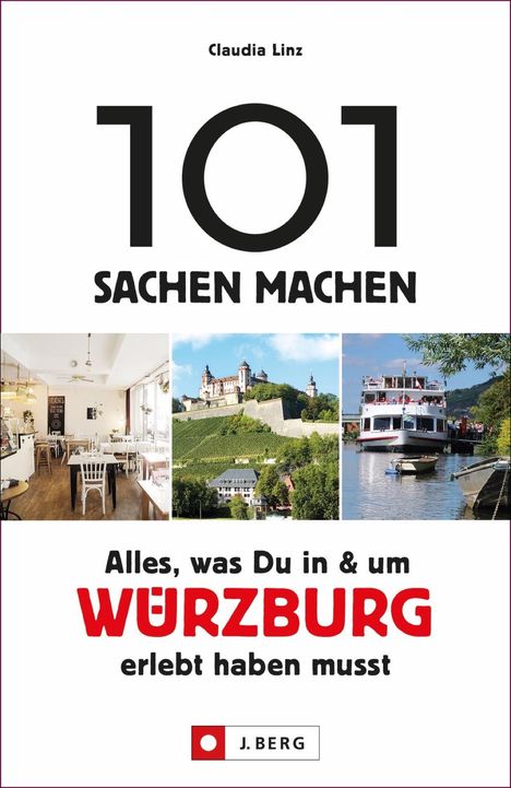 Claudia Linz: 101 Sachen machen: Alles, was Du in und um Würzburg erlebt haben musst, Buch