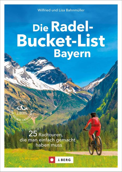 Wilfried Und Lisa Bahnmüller: Die Radel-Bucket-List Bayern, Buch