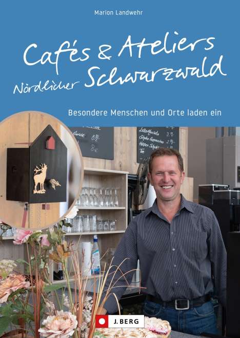 Marion Landwehr: Cafés und Ateliers Nördlicher Schwarzwald, Buch