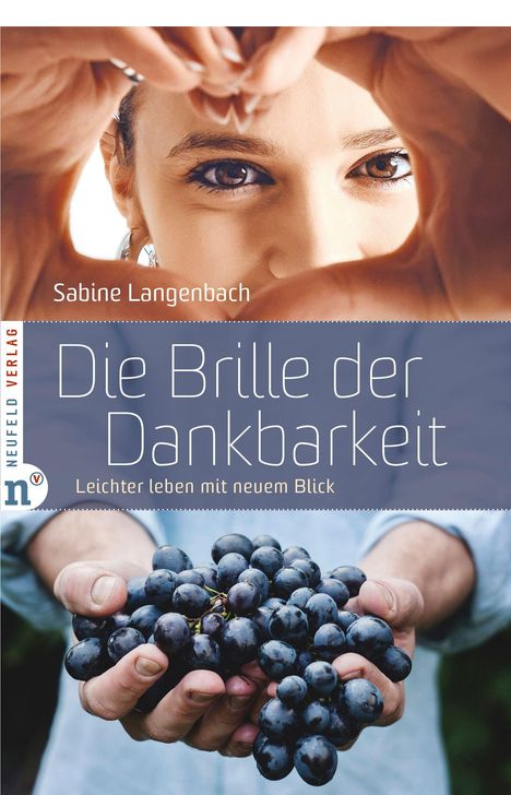 "Die Brille der Dankbarkeit" von Sabine Langenbach. Hände halten Trauben, darüber ein Gesicht mit Händen in Herzform.