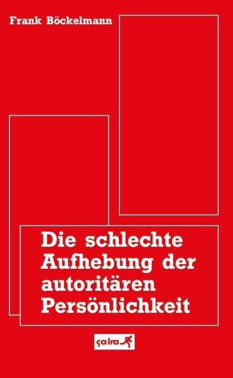 Frank Böckelmann: Die schlechte Aufhebung der autoritären Persönlichkeit, Buch