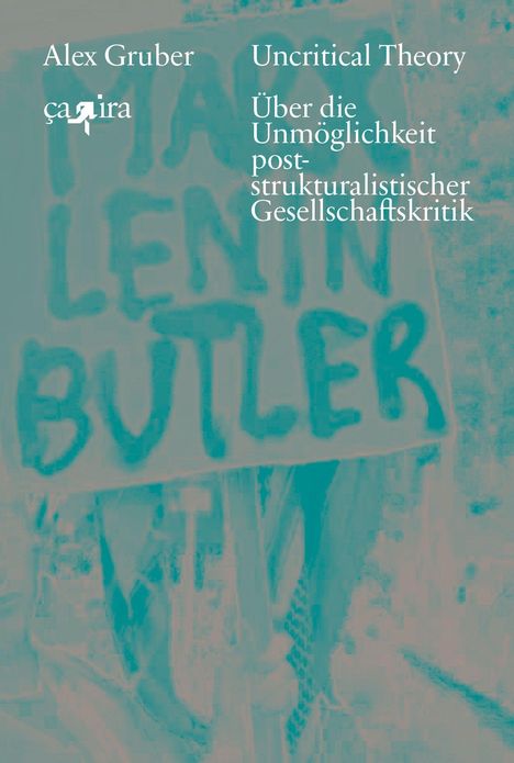 Text: Alex Gruber, Uncritical Theory, Über die Unmöglichkeit poststrukturalistischer Gesellschaftskritik. Subtiler Hintergrund.