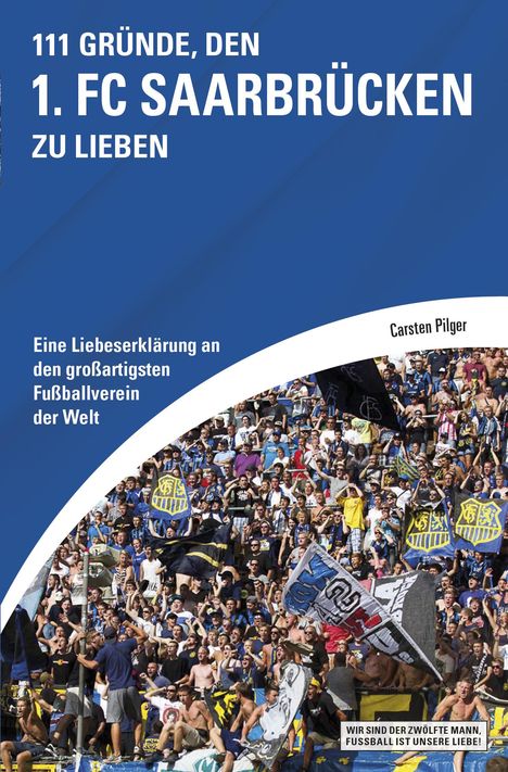 Carsten Pilger: 111 Gründe, den 1. FC Saarbrücken zu lieben, Buch