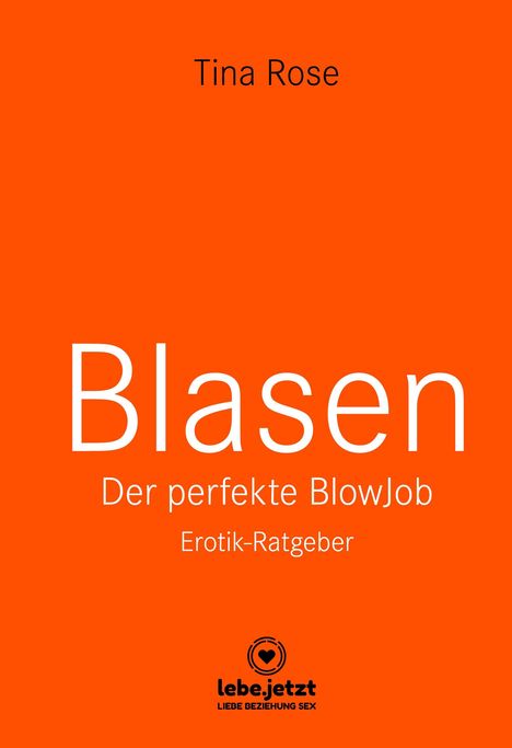 Tina Rose: Rose, T: Blasen - Der perfekte Blowjob | Erotik Ratgeber, Buch