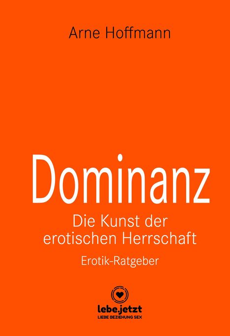Arne Hoffmann: Dominanz - Die Kunst der erotischen Herrschaft | Erotischer Ratgeber, Buch