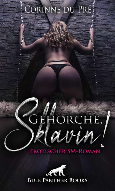 Corinne du Pré: Gehorche, Sklavin! Erotischer SM-Roman, Buch