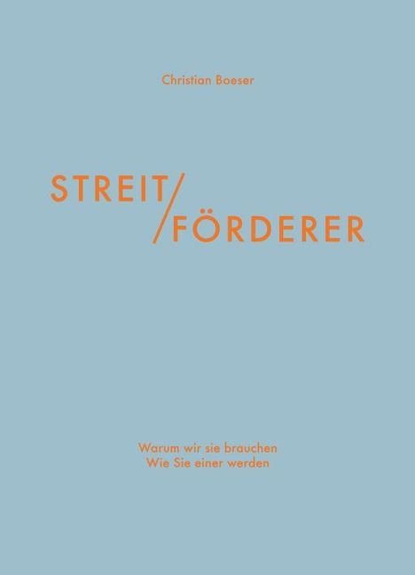 "STREIT / FÖRDERER" in Orange auf Blau, darunter "Warum wir sie brauchen Wie Sie einer werden". Oben "Christian Boeser".