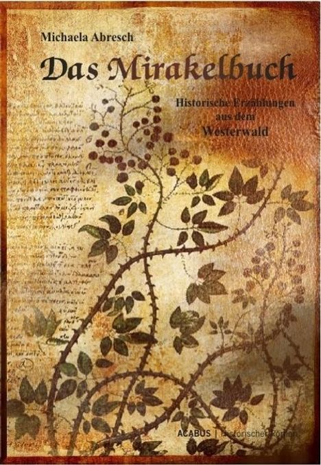Michaela Abresch: Das Mirakelbuch. Historische Erzählungen aus dem Westerwald, Buch