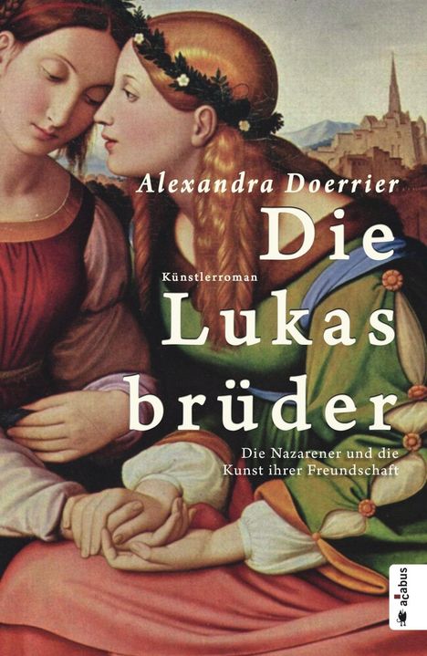 Alexandra Doerrier: Die Lukasbrüder. Die Nazarener und die Kunst ihrer Freundschaft, Buch