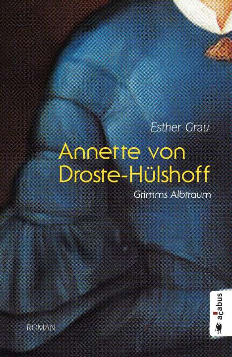 Esther Grau: Annette von Droste-Hülshoff. Grimms Albtraum, Buch