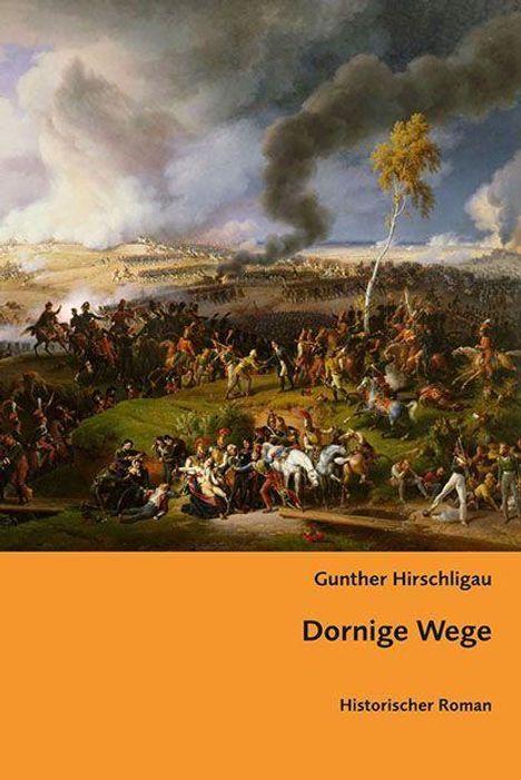 "Gunther Hirschligau; Dornige Wege; Historischer Roman." Darstellung einer historischen Schlacht mit Soldaten und Reitern.