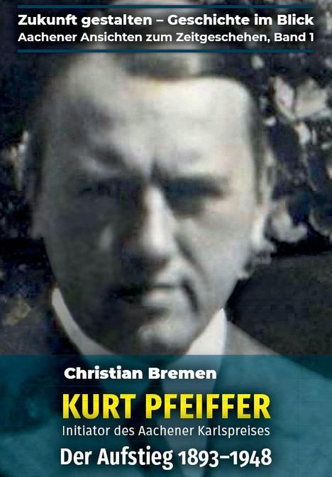 Christian Bremen: Bremen, C: Kurt Pfeiffer - Initiator des Aachener Karlspreis, Buch