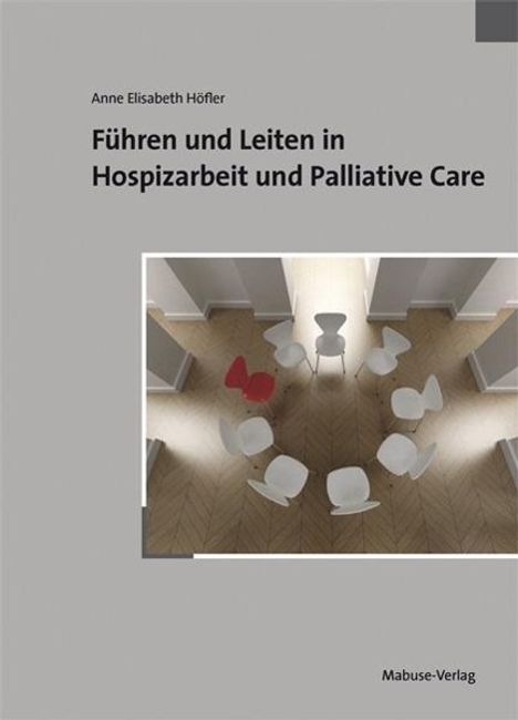 Anne Elisabeth Höfler: Führen und Leiten in Hospizarbeit und Palliative Care, Buch