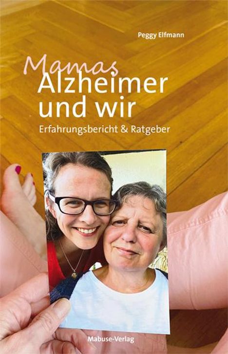 Peggy Elfmann: Mamas Alzheimer und wir, Buch