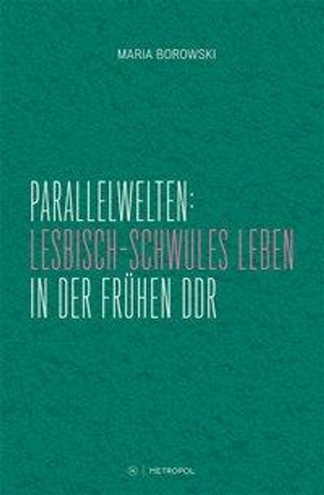Maria Borowski: Parallelwelten: Lesbisch-schwules Leben in der frühen DDR, Buch