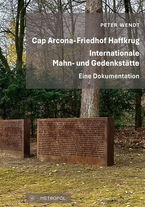 Titel: "Cap Arcona-Friedhof Haffkrug. Internationale Mahn- und Gedenkstätte. Eine Dokumentation" von Peter Wendt. Darunter Natur: Bäume, Gedenktafeln.