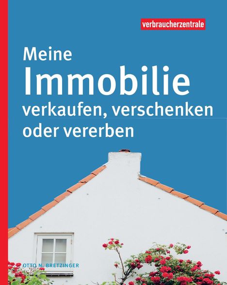 Otto N. Bretzinger: Meine Immobilie verkaufen, verschenken oder vererben, Buch