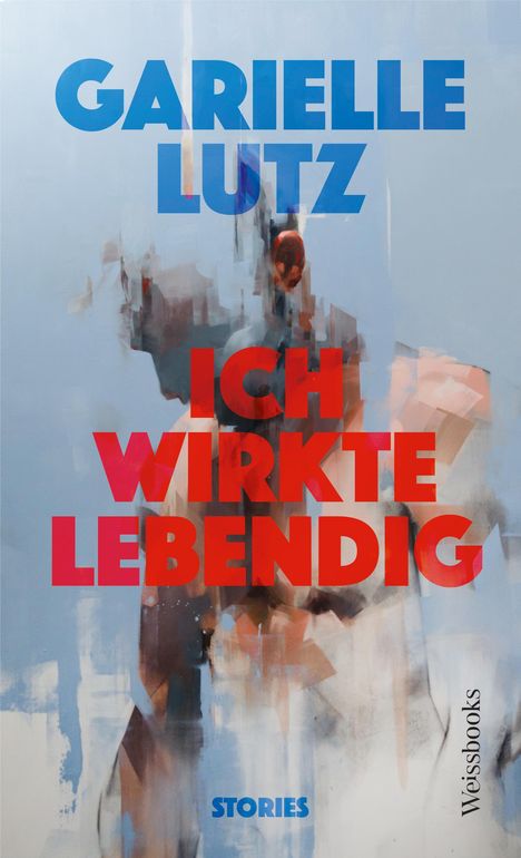 Garielle Lutz: Ich wirkte lebendig, Buch