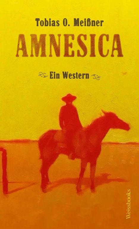 "Tobias O. Meißner, AMNESICA, Ein Western." Silhouette eines Cowboys auf Pferd vor gelbem Hintergrund.