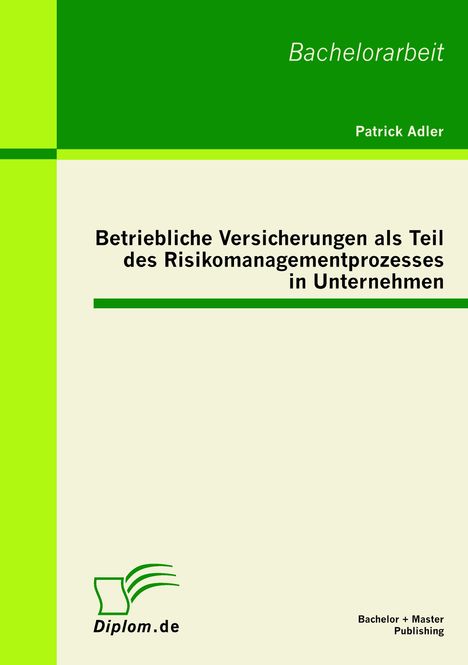 Patrick Adler: Betriebliche Versicherungen als Teil des Risikomanagementprozesses in Unternehmen, Buch