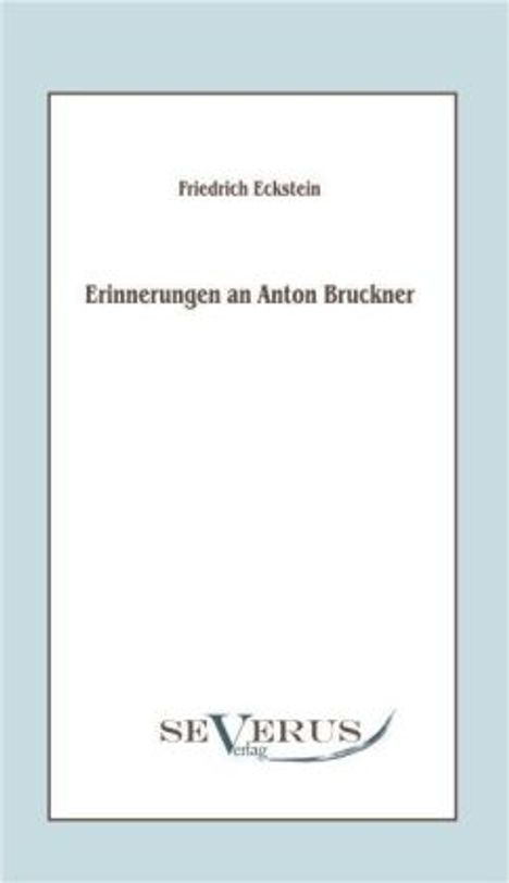 Friedrich Eckstein: Erinnerungen an Anton Bruckner, Buch