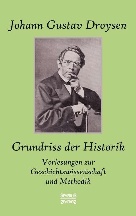 Johann G. Droysen: Grundriss der Historik: Vorlesungen zur Geschichtswissenschaft und Methodik, Buch
