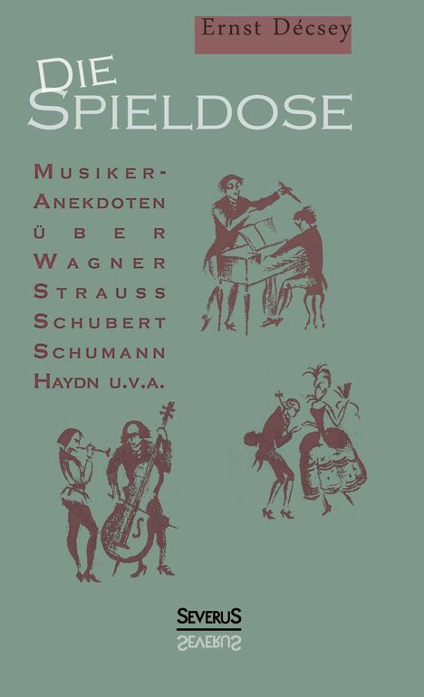 Ernst Décsey: Die Spieldose: Musiker-Anekdoten über Wagner, Strauß, Schubert, Schumann, Haydn u. v. a., Buch