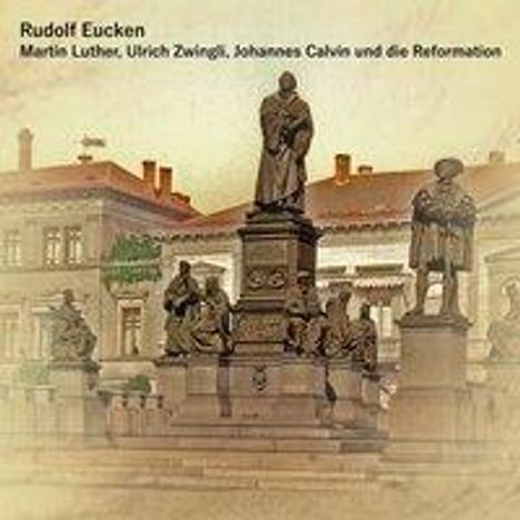 Rudolf Eucken: Eucken, R: Martin Luther, Ulrich Zwingli, Johannes Calvin un, Diverse