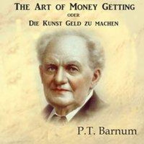 P. T. Barnum: Barnum, P: Art of Money Getting oder Die Kunst Geld zu mache, Diverse
