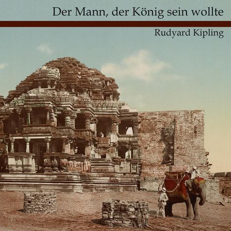 Rudyard Kipling: Der Mann, der König sein wollte, CD