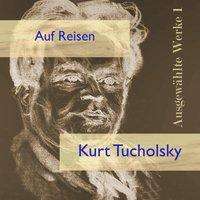 Kurt Tucholsky: Tucholsky, K: Auf Reisen/MP, Diverse