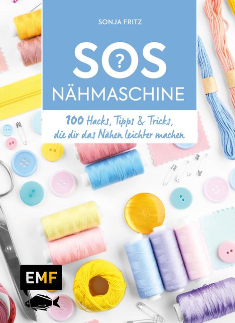 Sonja Fritz: Fritz, S: SOS Nähmaschine - 100 Hacks, Tipps &amp; Tricks, die d, Buch