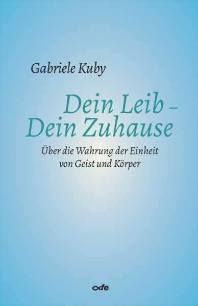 Gabriele Kuby: Dein Leib - Dein Zuhause, Buch