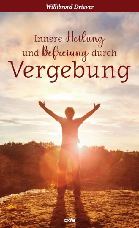 Willibrord Driever: Innere Heilung und Befreiung durch Vergebung, Buch