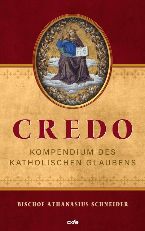 CREDO: Kompendium des katholischen Glaubens. Bischof Athanasius Schneider. Illustration: Christus mit Buch und Segen umgeben von Engeln.