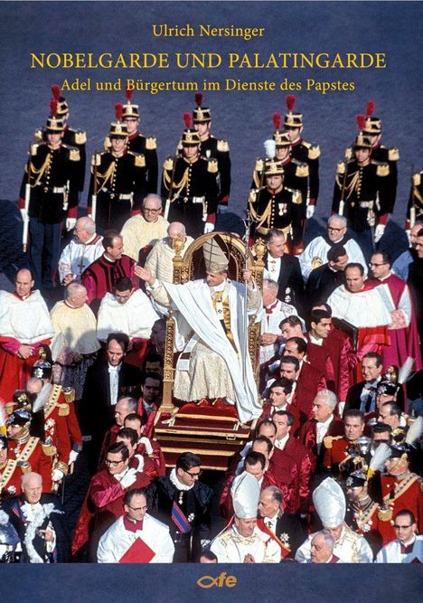 Ulrich Nersinger: "NOBELGARDE UND PALATINGARDE - Adel und Bürgertum im Dienste des Papstes." Zeremonie mit Prälaten.