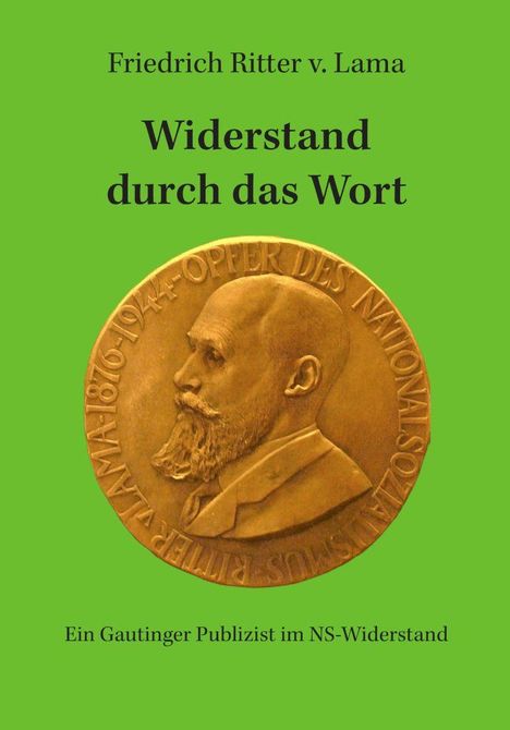 Text: "Friedrich Ritter v. Lama. Widerstand durch das Wort. Ein Gautinger Publizist im NS-Widerstand." Abbildung einer Medaille.