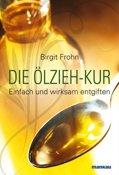 Birgit Frohn: Die Ölzieh-Kur. Einfach und wirksam entgiften, Buch